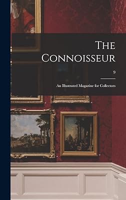 The Connoisseur: an Illustrated Magazine for Collectors; 9