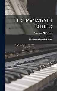 Il Crociato In Egitto: Melodramma Eroico In Due Atti by Giacomo Meyerbeer