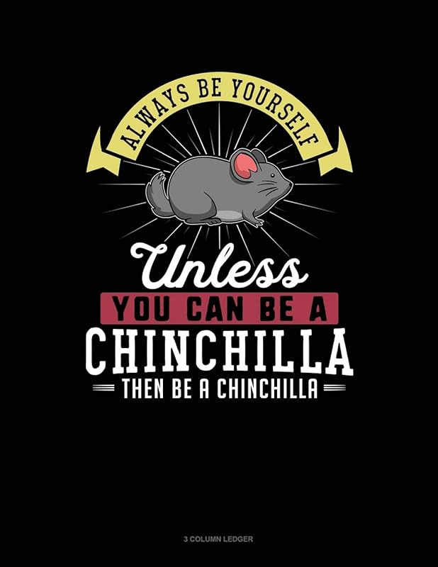 Always Be Yourself Unless You Can Be A Chinchilla Then Be A Chinchilla: 3 Column Ledger by Blue Cloud Novelty