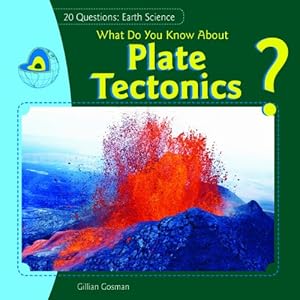 What Do You Know About Plate Tectonics? by Jillian Gosman