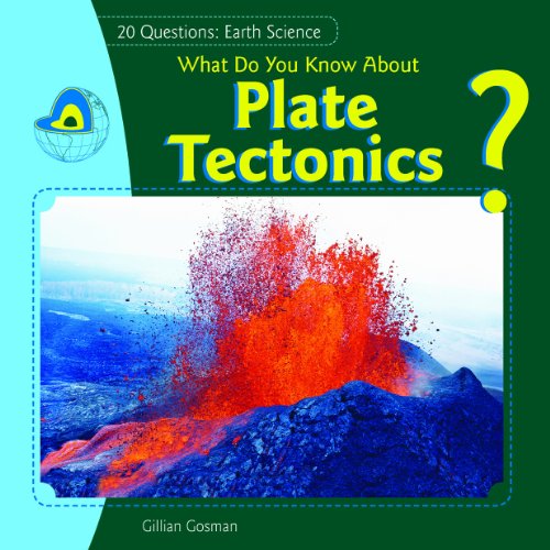 What Do You Know About Plate Tectonics? by Jillian Gosman
