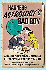 Harness Astrology's Bad Boy: A Handbook for Conquering Pluto's Tumultuous Transit