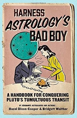 Harness Astrology's Bad Boy: A Handbook for Conquering Pluto's Tumultuous Transit