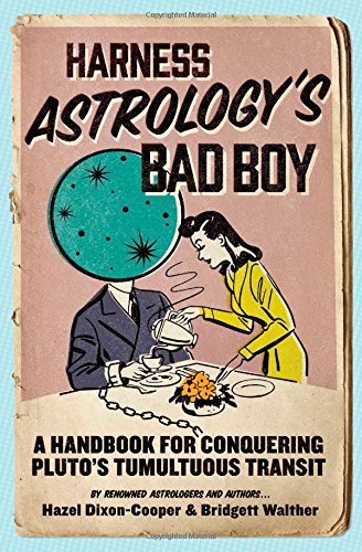 Harness Astrology's Bad Boy: A Handbook for Conquering Pluto's Tumultuous Transit by Hazel Dixon-Cooper