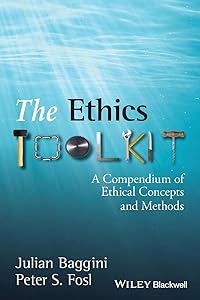 The Ethics Toolkit: A Compendium of Ethical Concepts and Methods by Julian Baggini