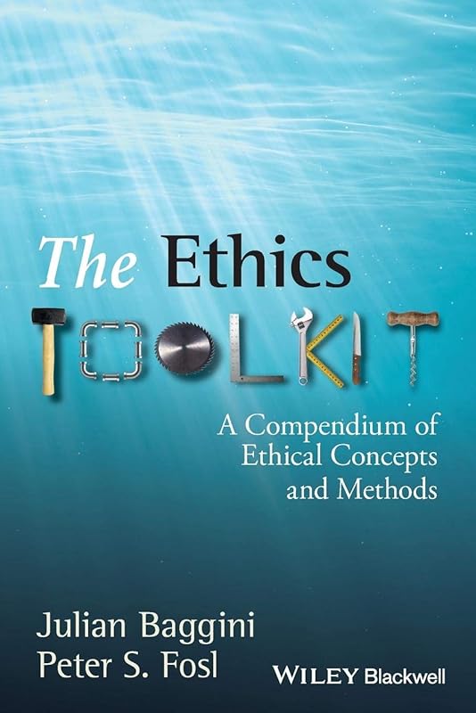 The Ethics Toolkit: A Compendium of Ethical Concepts and Methods by Julian Baggini