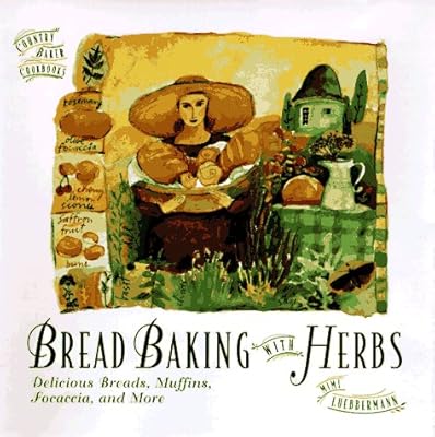 Bread Baking with Herbs: Breads, Muffins, Focaccia, and More (The Country Baker)