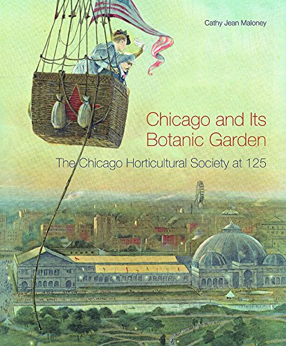 Chicago and Its Botanic Garden: The Chicago Horticultural Society at 125 by Cathy Jean Maloney                       ,