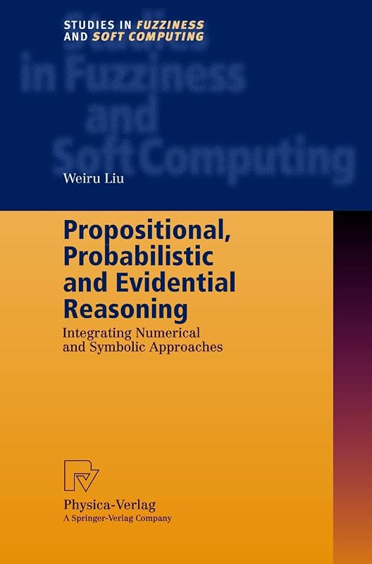 Propositional Probabilistic and Evidential Reasoning by Weiru Liu