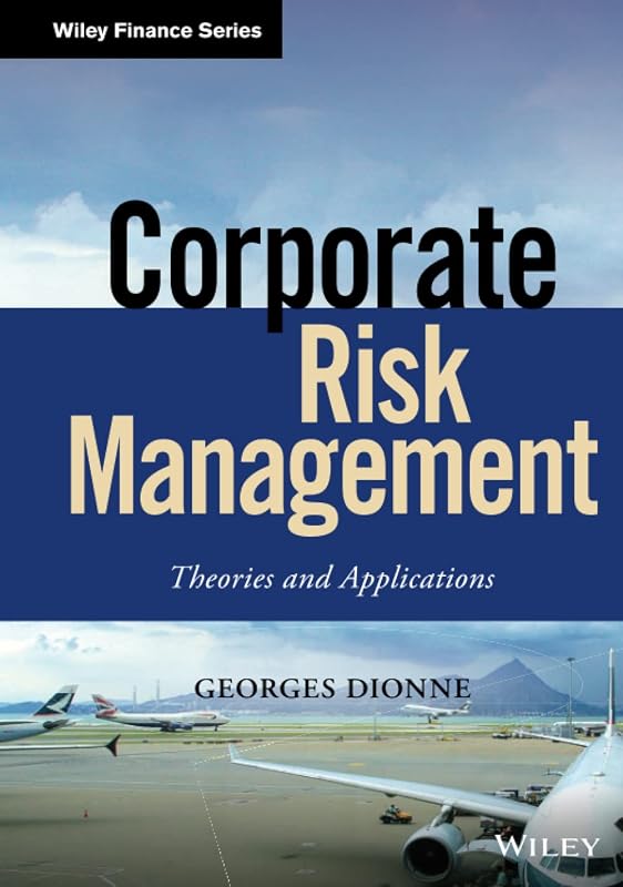Corporate Risk Management: Theories and Applications (Wiley Finance) by Georges Dionne