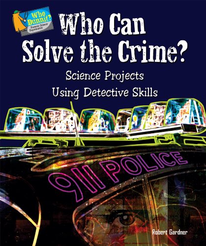 Who Can Solve the Crime?: Science Projects Using Detective Skills by Robert Gardner