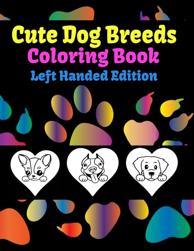 Cute Dog Breeds – Coloring Book – Left Handed Edition.: 34 Unique Dog breed images within a heart and a floral background. Perfect for the dog lover in your life. by Guy Naslund