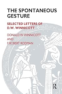 The Spontaneous Gesture: Selected Letters of D.W. Winnicott by F. Robert Rodman