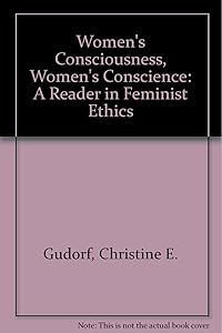 Women's Consciousness, Women's Conscience: A Reader in Feminist Ethics by Barbara Hilkert Andolsen
