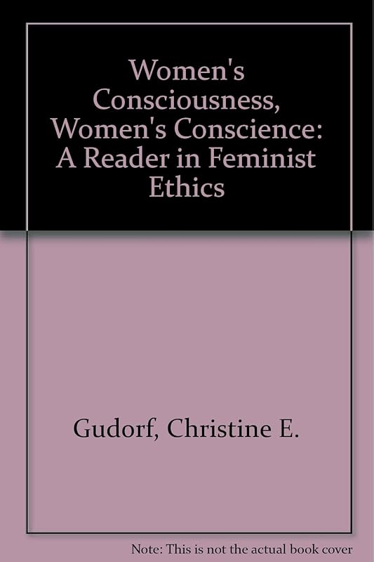 Women's Consciousness, Women's Conscience: A Reader in Feminist Ethics by Barbara Hilkert Andolsen