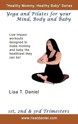 Yoga And Pilates For Your Mind, Body And Baby