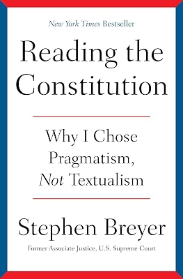 Reading the Constitution: Why I Chose Pragmatism, Not Textualism