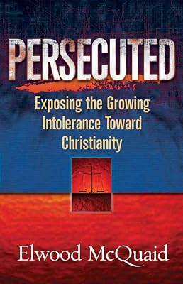 Persecuted: Exposing the Growing Intolerance Toward Christianity