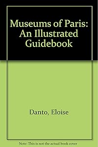 Museums of Paris: An Illustrated Guidebook