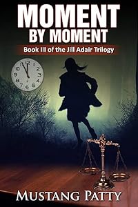 Moment by Moment: Book III of the Jill Adair Series by Mustang Patty