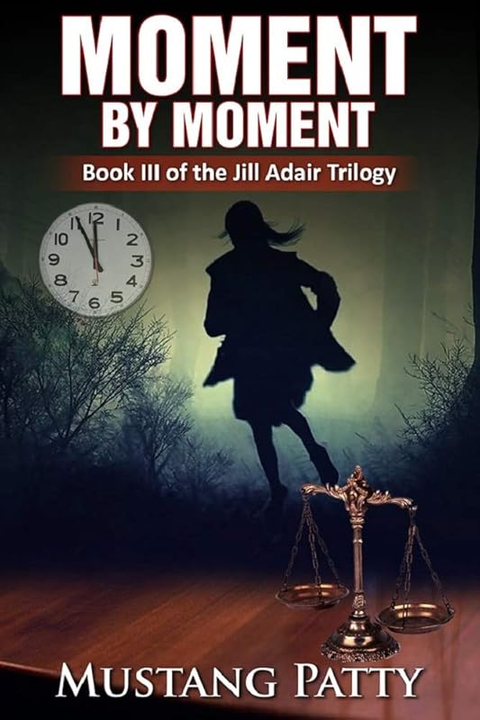 Moment by Moment: Book III of the Jill Adair Series by Mustang Patty