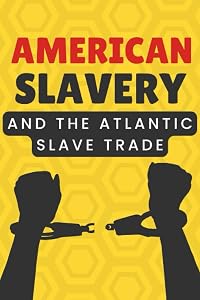 American Slavery and The Atlantic Slave Trade by Gavin James Broderick