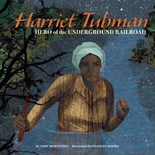Harriet Tubman: Hero of the Underground Railroad (Biographies) by Lori Mortensen