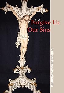 And Forgive Us Our Sins by Vincent Nicholas Mirabella