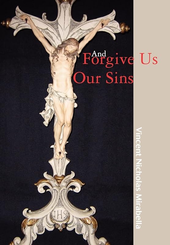 And Forgive Us Our Sins by Vincent Nicholas Mirabella