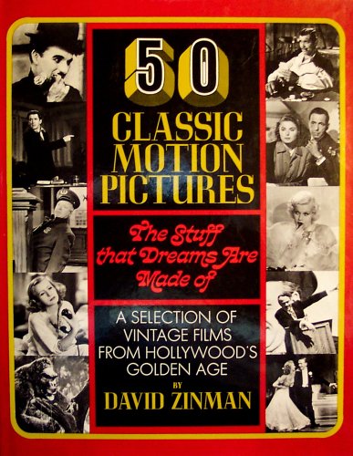 50 Classic Motion Pictures: The Stuff That Dreams Are Made Of, by David ZINMAN