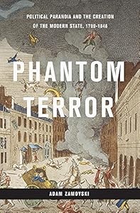 Phantom Terror: Political Paranoia and the Creation of the Modern State, 1789-1848