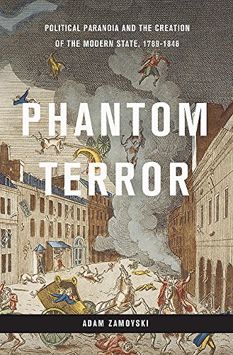 Phantom Terror: Political Paranoia and the Creation of the Modern State, 1789-1848 by Adam Zamoyski