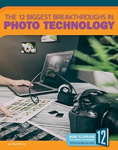 The 12 Biggest Breakthroughs in Photo Technology (Technology Breakthroughs)
