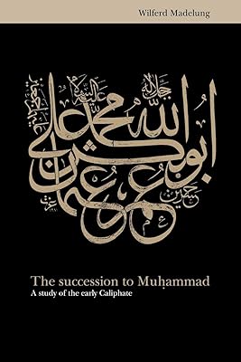 The Succession to Muhammad: A Study of the Early Caliphate
