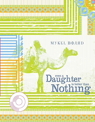 Even A Daughter Is Better Than Nothing by Mykel Board