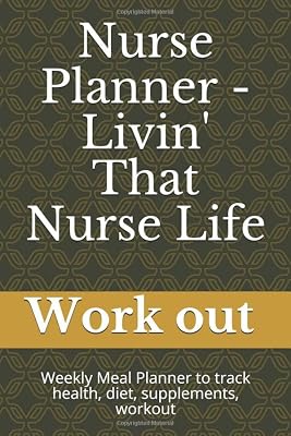 Nurse Planner - Livin' That Nurse Life: Weekly Meal Planner to track health, diet, supplements, workout