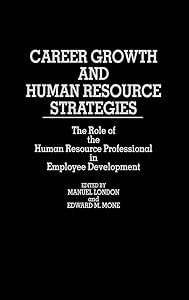 Career Growth and Human Resource Strategies: The Role of the Human Resource Professional in Employee Development