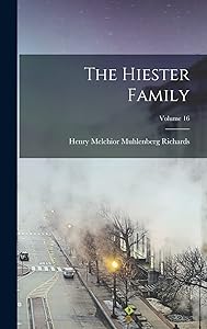 The Hiester Family; Volume 16 by Henry Melchior Muhlenberg Richards