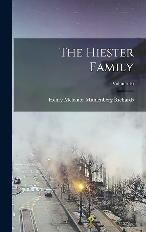 The Hiester Family; Volume 16 by Henry Melchior Muhlenberg Richards