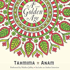 A Golden Age: A Novel by Tahmima Anam