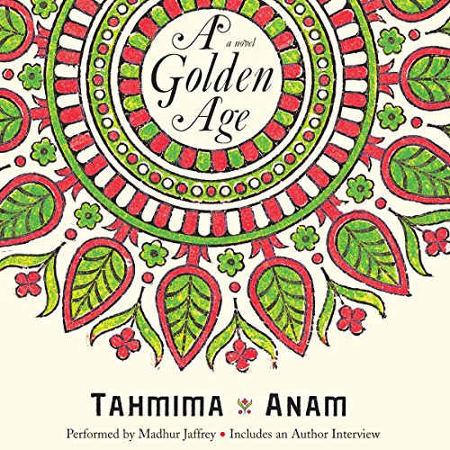 A Golden Age: A Novel by Tahmima Anam