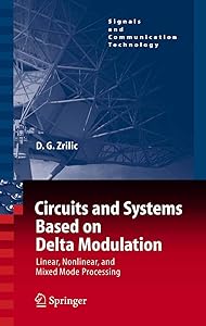 Circuits and Systems Based on Delta Modulation: Linear, Nonlinear and Mixed Mode Processing (Signals and Communication Technology) by Djuro G. Zrilic