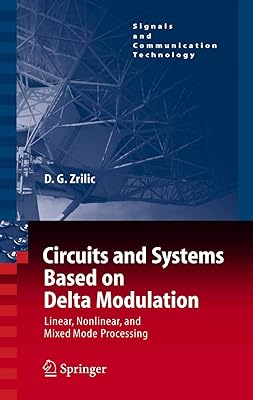 Circuits and Systems Based on Delta Modulation: Linear, Nonlinear and Mixed Mode Processing (Signals and Communication Technology)
