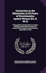 Convention on the Elimination of All Forms of Discrimination Against Women (Ex. R, 96-2): Hearing Before the Committee on Foreign Relations, United ... Congress, Second Session, September 27, 1994