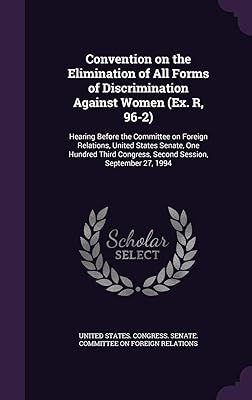 Convention on the Elimination of All Forms of Discrimination Against Women (Ex. R, 96-2): Hearing Before the Committee on Foreign Relations, United ... Congress, Second Session, September 27, 1994