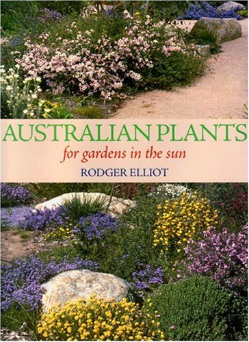 Australian Plants for Gardens in the Sun by Rodger Elliot