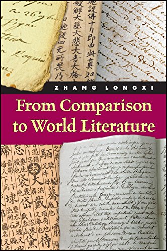 From Comparison to World Literature (SUNY series in Chinese Philosophy and Culture) by Longxi Zhang