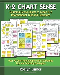 K-2 Chart Sense: Common Sense Charts to Teach K-2 Informational Text and Literature by Rozlyn Linder Ph.D.