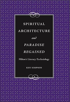 Spiritual Architecture and Paradise Regained: Milton's Literary Ecclesiology (Medieval & Renaissance Literary Studies)
