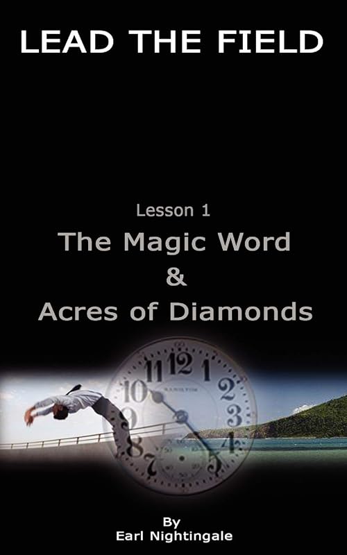 LEAD THE FIELD By Earl Nightingale - Lesson 1: The Magic Word & Acres of Diamonds by Earl Nightingale